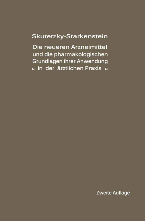 Die neueren Arzneimittel und die pharmakologischen Grundlagen ihrer Anwendung in der ärztlichen Praxis - A. Skutetzky, E. Starkenstein