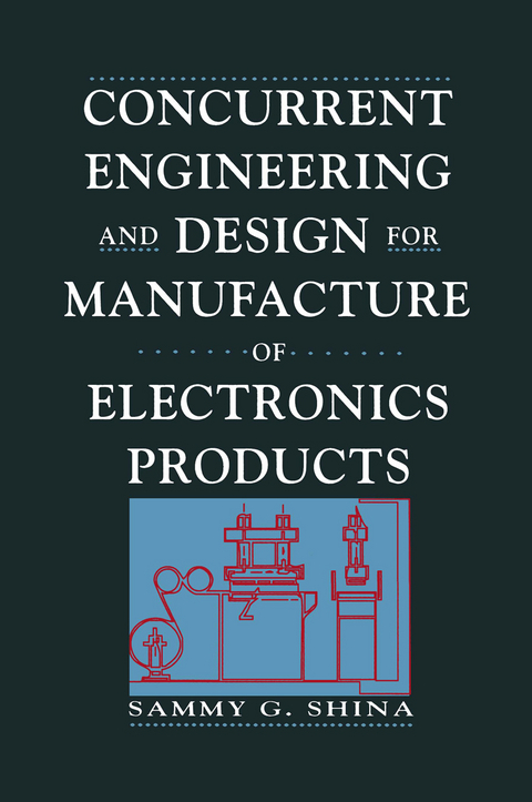 Concurrent Engineering and Design for Manufacture of Electronics Products - Sammy G. Shina