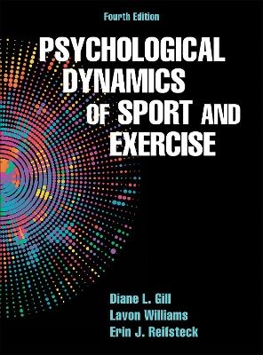 Psychological Dynamics of Sport and Exercise - Diane L. Gill, Lavon Williams, Erin J. Reifsteck