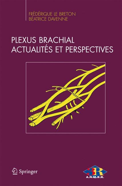 Le Plexus Brachial, Actualités Et Perspectives - Frederique Le Breton, Beatrice Davenne