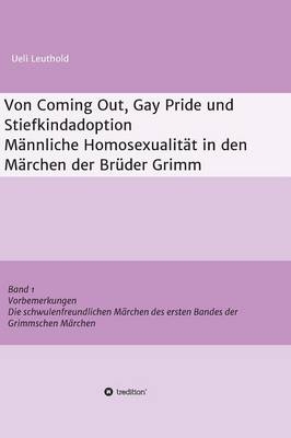 Von Coming Out, Gay Pride und Stiefkindadoption - Männliche Homosexualität in den Märchen der Brüder Grimm - Ueli Leuthold