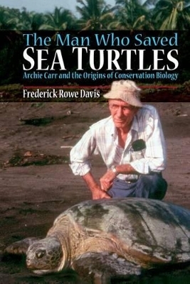 The Man Who Saved Sea Turtles - Frederick R. Davis