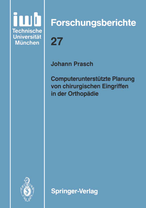 Computerunterstützte Planung von chirurgischen Eingriffen in der Orthopädie - Johann Prasch