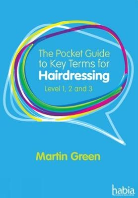 The Pocket Guide to Key Terms for Hairdressing - Martin Green