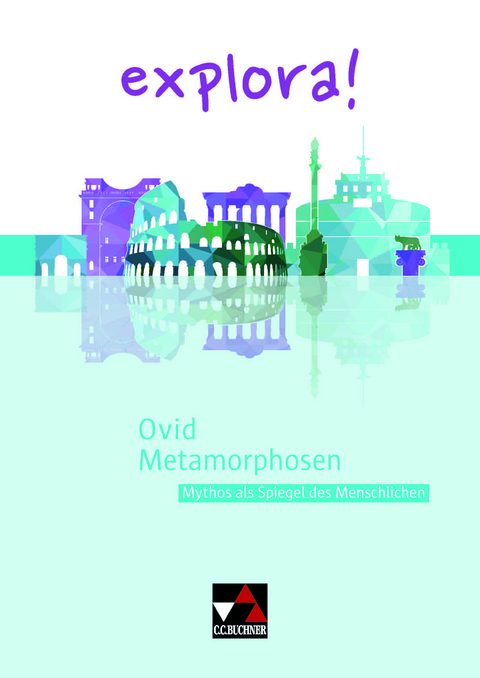 explora! / Ovid, Metamorphosen - Heike Braun, Godehard Hesse, Marina Keip, Stephanie Kurczyk