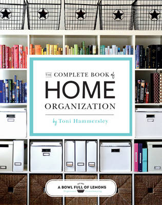 The Complete Book of Home Organization - Toni Hammersley