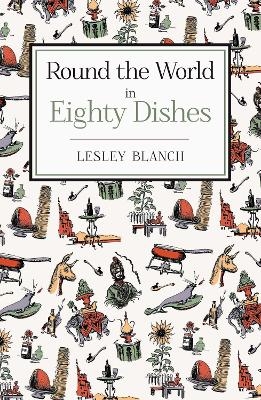 Round the World in Eighty Dishes - Lesley Blanch