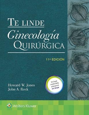 Te Linde. Ginecología quirúrgica - Howard W Jones  III, John A Rock