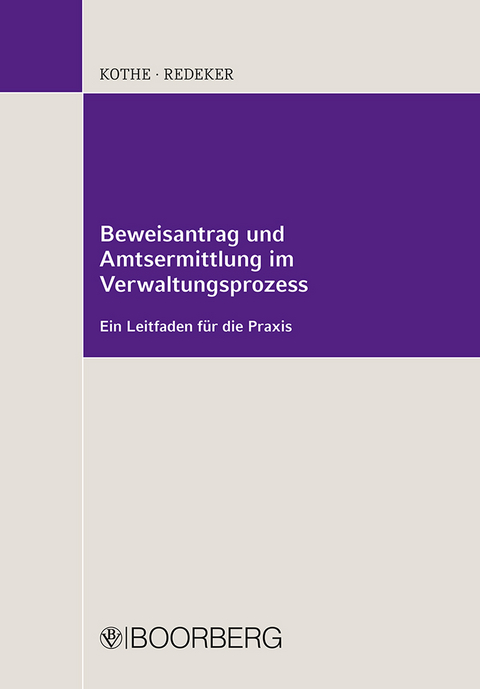 Beweisantrag und Amtsermittlung im Verwaltungsprozess - Peter Kothe, Martin Redeker