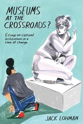 Museums at the Crossroads? - Jack Lohman