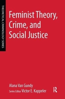 Feminist Theory, Crime, and Social Justice - Alana Van Gundy