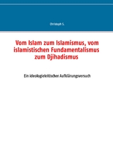 Vom Islam zum Islamismus, vom islamistischen Fundamentalismus zum Djihadismus - Christoph S.