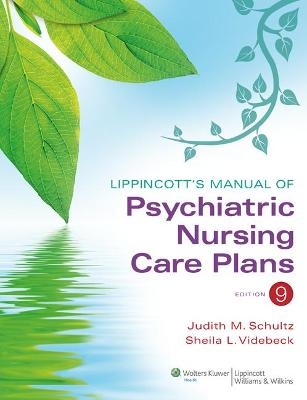 Lippincott's Manual of Psychiatric Nursing Care Plans - Judith M. Schultz, Sheila L. Videbeck