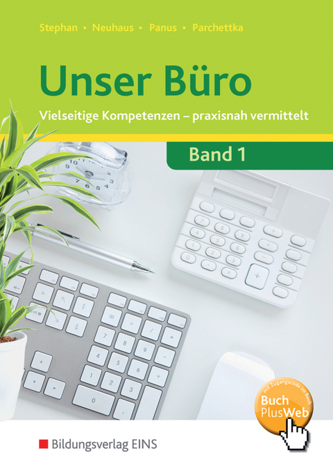 Unser Büro / Unser Büro Vielseitige Kompetenzen - praxisnah vermittelt - Horst Neuhaus, Nicole Panus, Manfred Parchettka, Ingrid Stephan