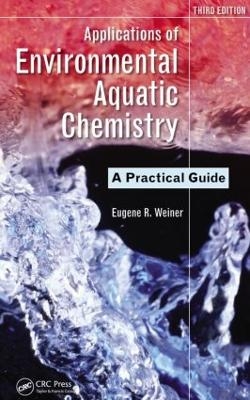 Applications of Environmental Aquatic Chemistry - Eugene R. Weiner