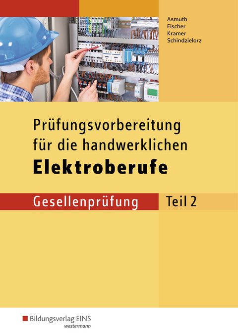 Prüfungsvorbereitungen / Prüfungsvorbereitung für die handwerklichen Elektroberufe - Markus Asmuth, Udo Fischer, Thomas Kramer