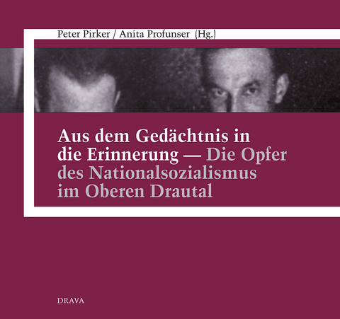 Aus dem Gedächtnis in die Erinnerung - Die Opfer des Nationalsozialismus im Oberen Drautal - 