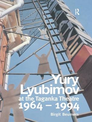 Yuri Lyubimov: Thirty Years at the Taganka Theatre - B. Beumers