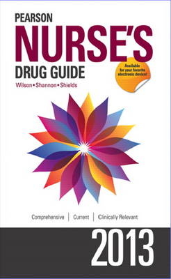 Pearson Nurse's Drug Guide 2013 - Billie A. Wilson, Margaret T. Shannon, Kelly Shields