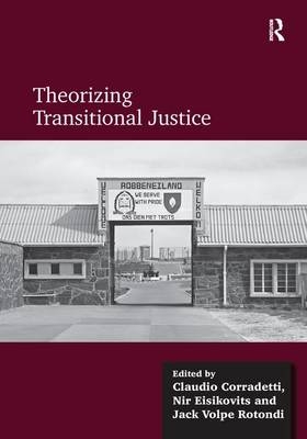 Theorizing Transitional Justice - Claudio Corradetti, Nir Eisikovits