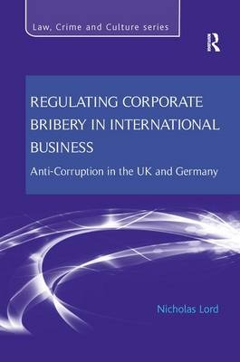 Regulating Corporate Bribery in International Business - Nicholas Lord