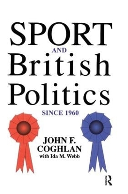 Sport And British Politics Since 1960 - John F. Coghlan, Ida Webb