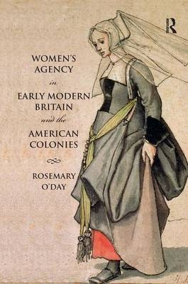 Women's Agency in Early Modern Britain and the American Colonies - Rosemary O'Day