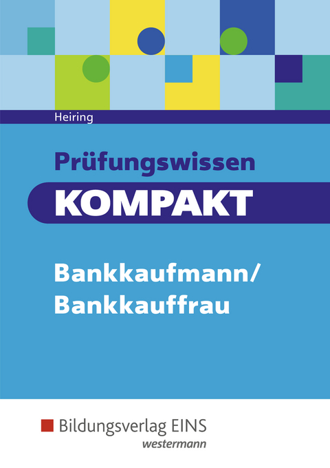 Prüfungswissen KOMPAKT - Bankkaufmann/Bankkauffrau - Werner Heiring