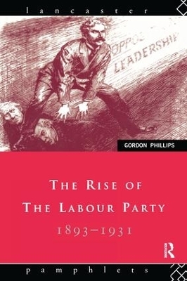 The Rise of the Labour Party 1893-1931 - Gordon Phillips