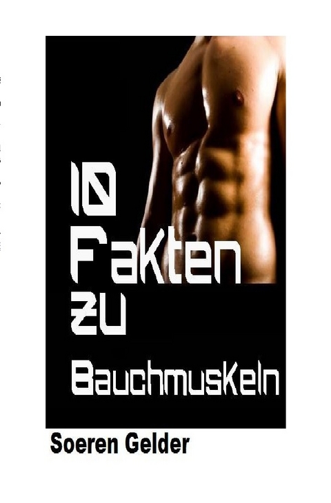 10 Fakten zu Bauchmuskeln - Soeren Gelder