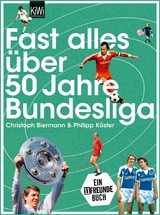 Fast alles über 50 Jahre Bundesliga -  Christoph Biermann,  Philipp Köster