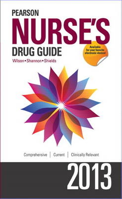 Pearson Nurse's Drug Guide 2013--Retail Edition - Billie A. Wilson, Margaret T. Shannon, Kelly Shields