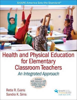 Health and Physical Education for Elementary Classroom Teachers - Retta R. Evans, Sandra K. Sims