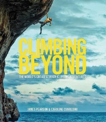 Climbing Beyond - James Pearson, Caroline Ciavaldini