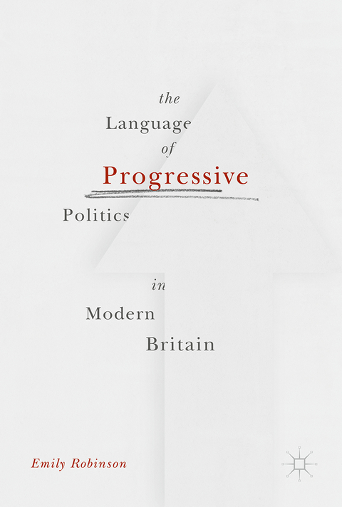 The Language of Progressive Politics in Modern Britain - Emily Robinson