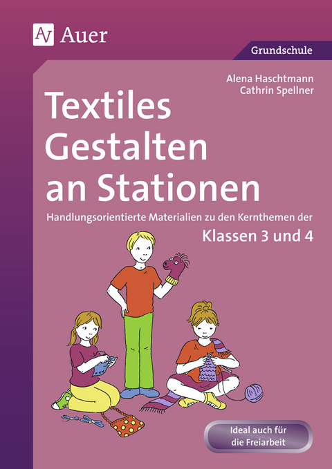 Textiles Gestalten an Stationen 3/4 - Alena Haschtmann, Cathrin Spellner