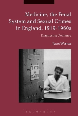 Medicine, the Penal System and Sexual Crimes in England, 1919-1960s - Janet Weston