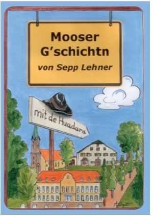 Mooser Gschichtn - Sepp Lehner