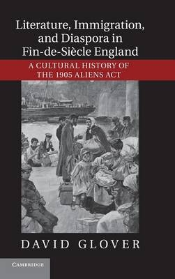 Literature, Immigration, and Diaspora in Fin-de-Siècle England - David Glover