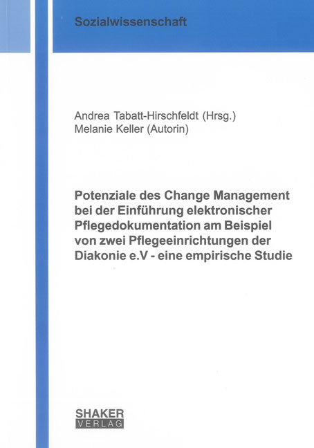 Potenziale des Change Management bei der Einführung elektronischer Pflegedokumentation am Beispiel von zwei Pflegeeinrichtungen der Diakonie e.V - eine empirische Studie - Melanie Keller