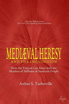 Medieval Heresy and the Inquisition - Arthur S Turberville