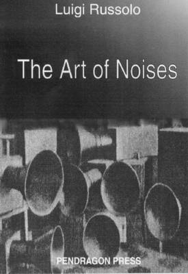 The Art of Noises by Luigi Russolo - Barclay Brown