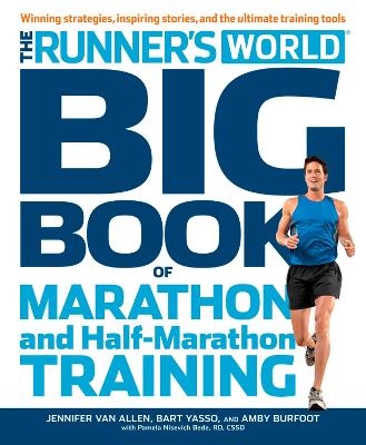 The Runner's World Big Book of Marathon and Half-Marathon Training - Amby Burfoot, Bart Yasso, Pamela Nisevich Bede, Jennifer Van Allen,  Editors of Runner's World Maga