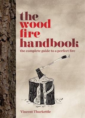 The Wood Fire Handbook - Vincent Thurkettle