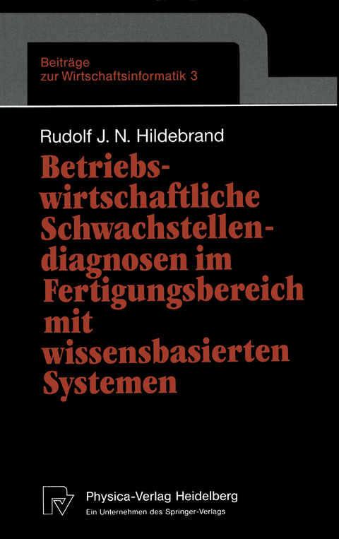 Betriebswirtschaftliche Schwachstellendiagnosen im Fertigungsbereich mit wissensbasierten Systemen - Rudolf J.N. Hildebrand