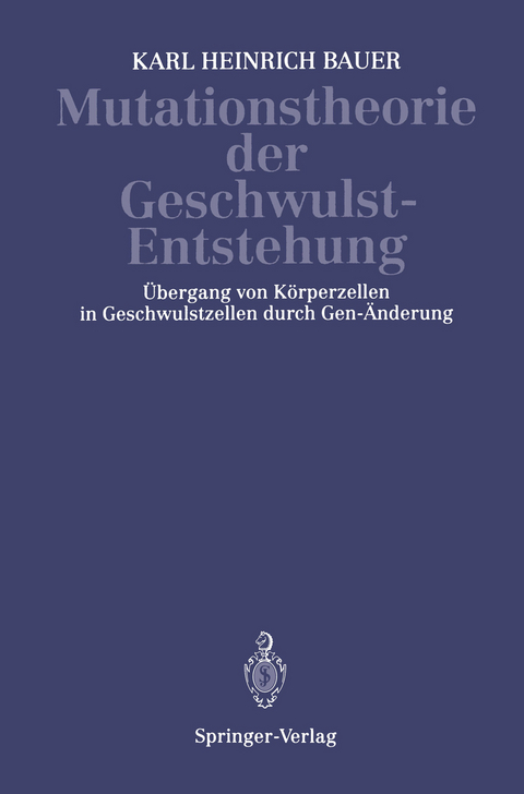 Mutationstheorie der Geschwulst-Entstehung - K.H. Bauer