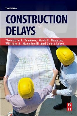 Construction Delays - Mark F. Nagata, William A. Manginelli, Scott Lowe, Ted J Trauner