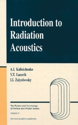 Introduction to Radiation Acoustics - Alexander Kalinichenko, Valentine T. Lazurik, Illya I. Zalyubovsky