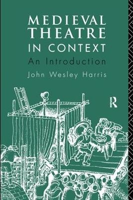 Medieval Theatre in Context: An Introduction - John Harris