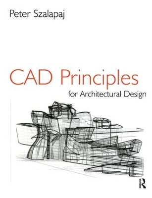 CAD Principles for Architectural Design - Peter Szalapaj